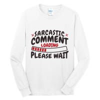 Sarcastic Comment Loading Please Wait Funny Tall Long Sleeve T-Shirt