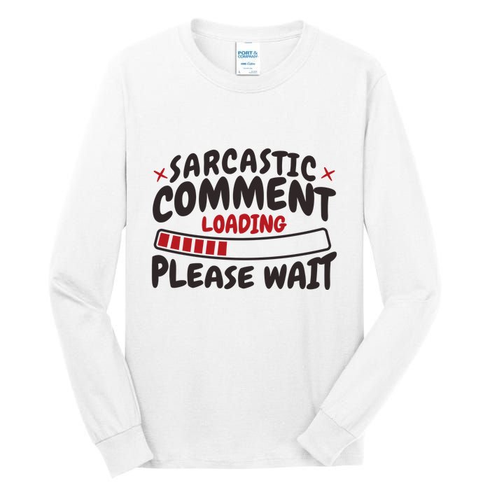 Sarcastic Comment Loading Please Wait Funny Tall Long Sleeve T-Shirt