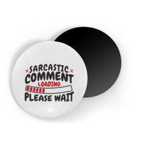 Sarcastic Comment Loading Please Wait Funny Magnet