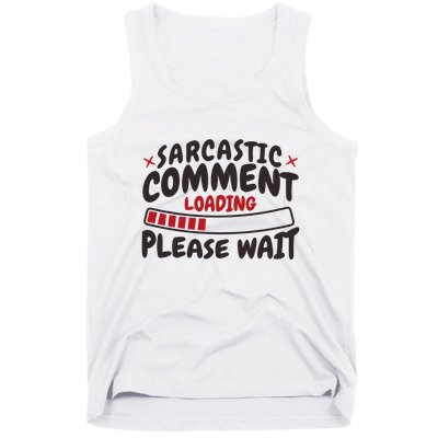 Sarcastic Comment Loading Please Wait Funny Tank Top