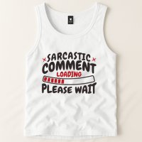 Sarcastic Comment Loading Please Wait Funny Tank Top