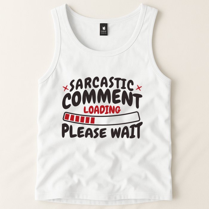 Sarcastic Comment Loading Please Wait Funny Tank Top