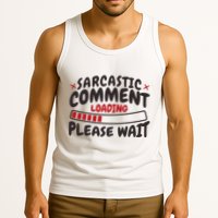 Sarcastic Comment Loading Please Wait Funny Tank Top