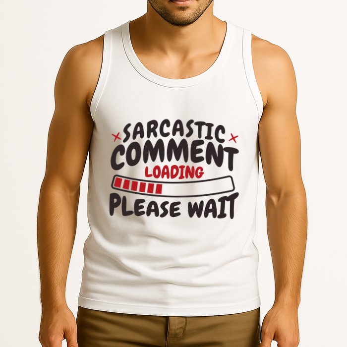 Sarcastic Comment Loading Please Wait Funny Tank Top