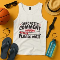Sarcastic Comment Loading Please Wait Funny Tank Top