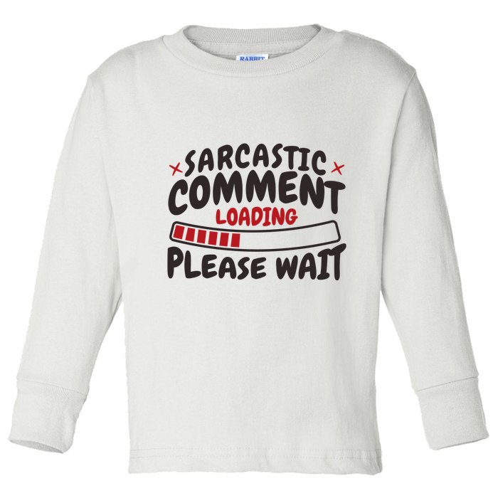 Sarcastic Comment Loading Please Wait Funny Toddler Long Sleeve Shirt