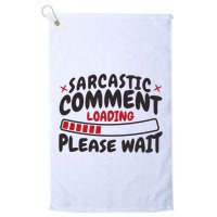 Sarcastic Comment Loading Please Wait Funny Golf Towel