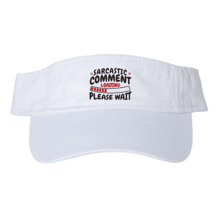Sarcastic Comment Loading Please Wait Funny Valucap Bio-Washed Visor