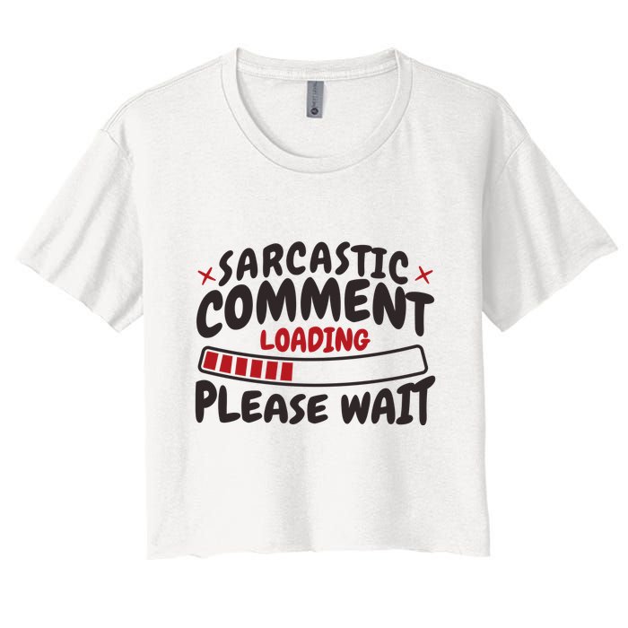 Sarcastic Comment Loading Please Wait Funny Crop Top