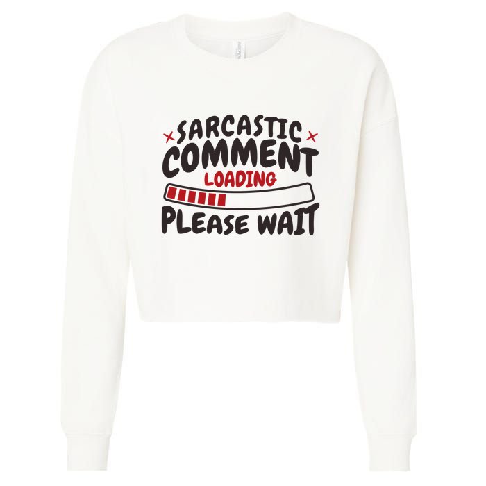 Sarcastic Comment Loading Please Wait Funny Cropped Pullover Crew
