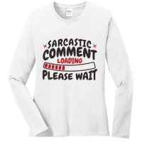 Sarcastic Comment Loading Please Wait Funny Ladies Long Sleeve Shirt