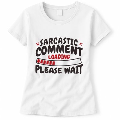 Sarcastic Comment Loading Please Wait Funny Womens T-Shirt