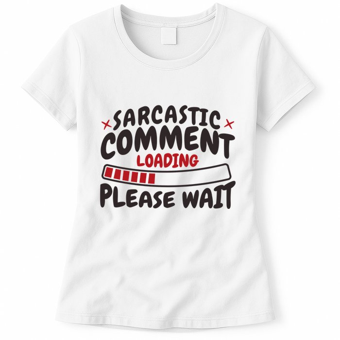 Sarcastic Comment Loading Please Wait Funny Womens T-Shirt