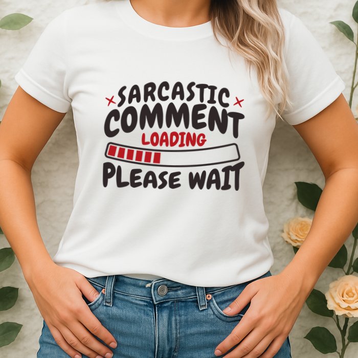Sarcastic Comment Loading Please Wait Funny Womens T-Shirt