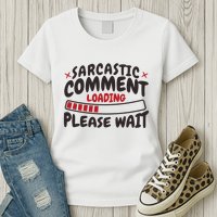Sarcastic Comment Loading Please Wait Funny Womens T-Shirt