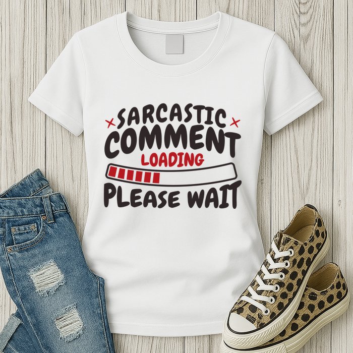 Sarcastic Comment Loading Please Wait Funny Womens T-Shirt