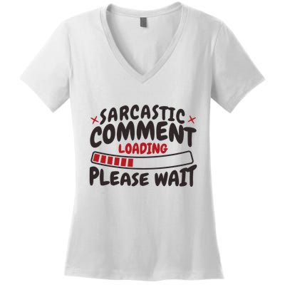 Sarcastic Comment Loading Please Wait Funny Women's V-Neck T-Shirt