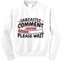 Sarcastic Comment Loading Please Wait Funny Kids Sweatshirt