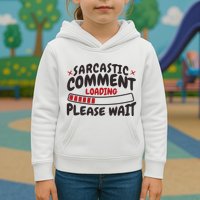 Sarcastic Comment Loading Please Wait Funny Kids Hoodie