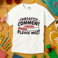 Sarcastic Comment Loading Please Wait Funny Kids T-Shirt
