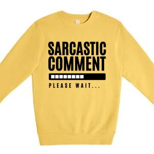 Sarcastic Comment Loading Please Wait Premium Crewneck Sweatshirt