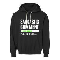 Sarcastic Comment Loading Please Wait Garment-Dyed Fleece Hoodie