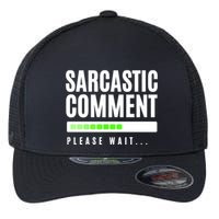 Sarcastic Comment Loading Please Wait Flexfit Unipanel Trucker Cap