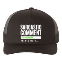 Sarcastic Comment Loading Please Wait Yupoong Adult 5-Panel Trucker Hat
