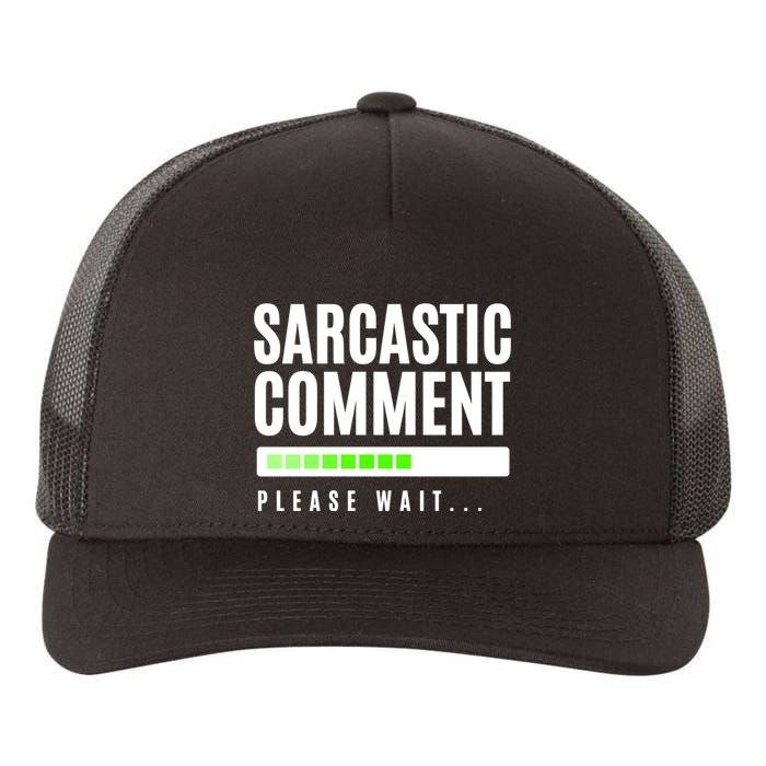 Sarcastic Comment Loading Please Wait Yupoong Adult 5-Panel Trucker Hat