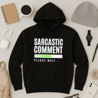 Sarcastic Comment Loading Please Wait Hoodie