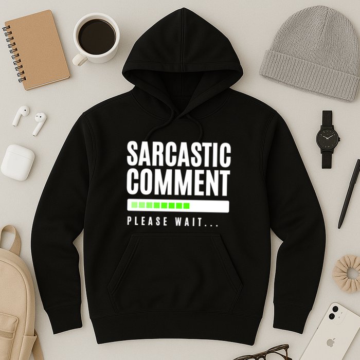 Sarcastic Comment Loading Please Wait Hoodie