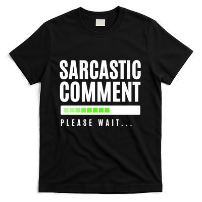 Sarcastic Comment Loading Please Wait T-Shirt
