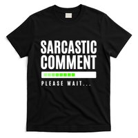 Sarcastic Comment Loading Please Wait T-Shirt