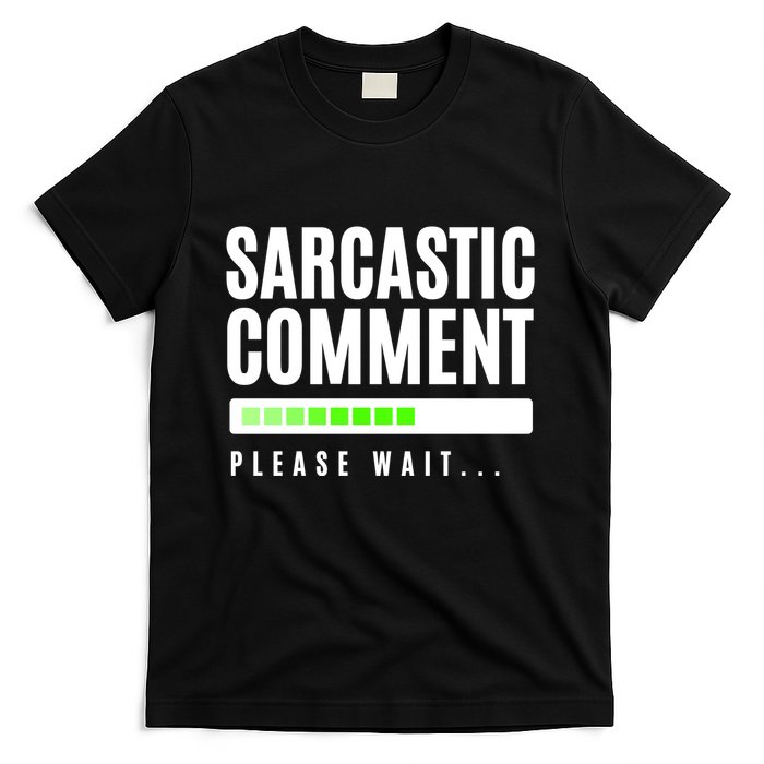 Sarcastic Comment Loading Please Wait T-Shirt