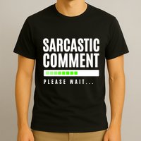 Sarcastic Comment Loading Please Wait T-Shirt