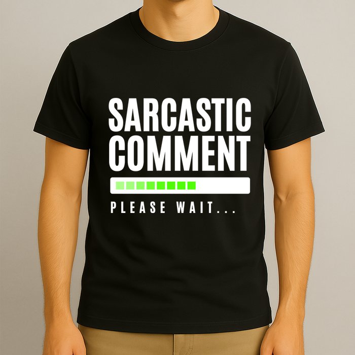 Sarcastic Comment Loading Please Wait T-Shirt