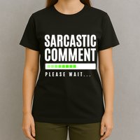Sarcastic Comment Loading Please Wait T-Shirt