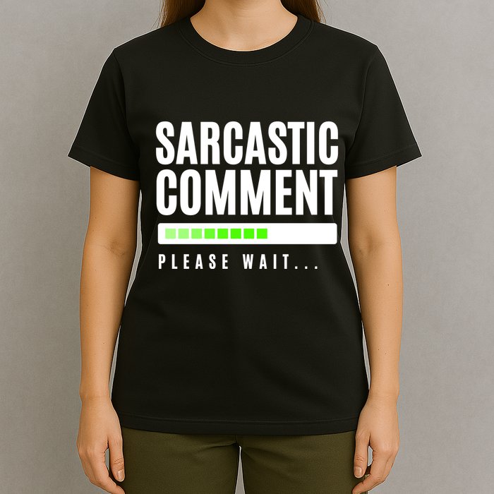 Sarcastic Comment Loading Please Wait T-Shirt