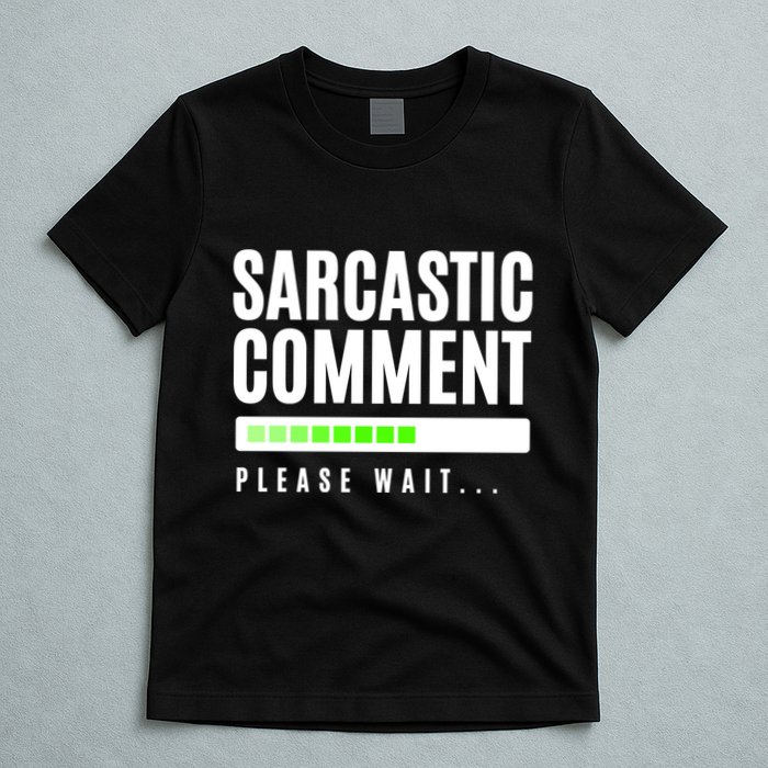 Sarcastic Comment Loading Please Wait T-Shirt