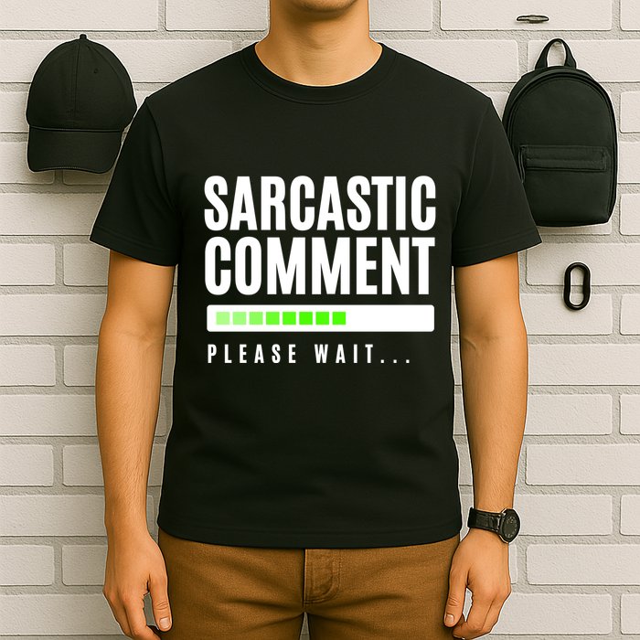 Sarcastic Comment Loading Please Wait T-Shirt