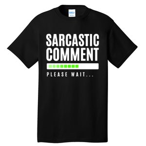 Sarcastic Comment Loading Please Wait Tall T-Shirt