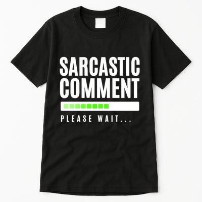 Sarcastic Comment Loading Please Wait Tall T-Shirt