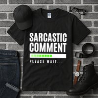 Sarcastic Comment Loading Please Wait Tall T-Shirt