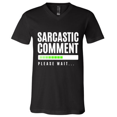 Sarcastic Comment Loading Please Wait V-Neck T-Shirt