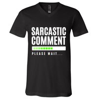 Sarcastic Comment Loading Please Wait V-Neck T-Shirt