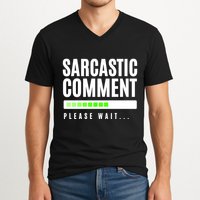 Sarcastic Comment Loading Please Wait V-Neck T-Shirt