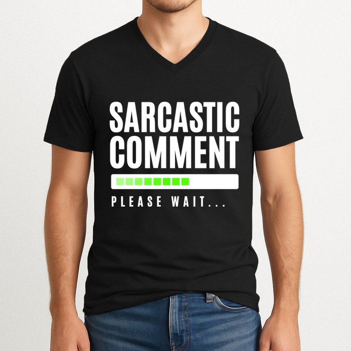 Sarcastic Comment Loading Please Wait V-Neck T-Shirt