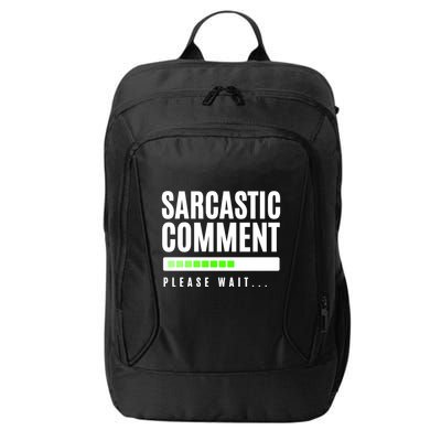 Sarcastic Comment Loading Please Wait City Backpack