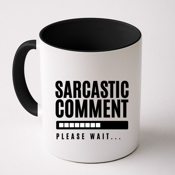 Sarcastic Comment Loading Please Wait Mug