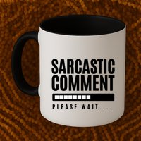Sarcastic Comment Loading Please Wait Mug